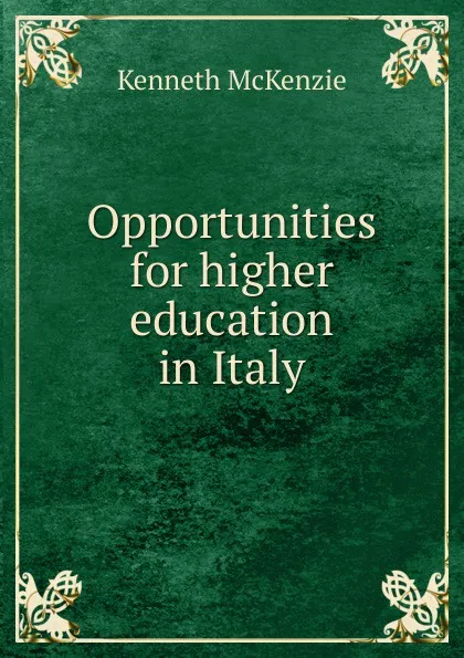 Обложка книги Opportunities for higher education in Italy, Kenneth McKenzie