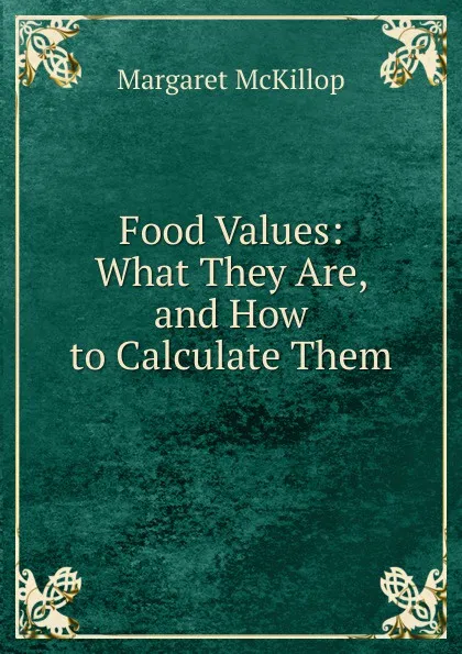 Обложка книги Food Values: What They Are, and How to Calculate Them, Margaret McKillop