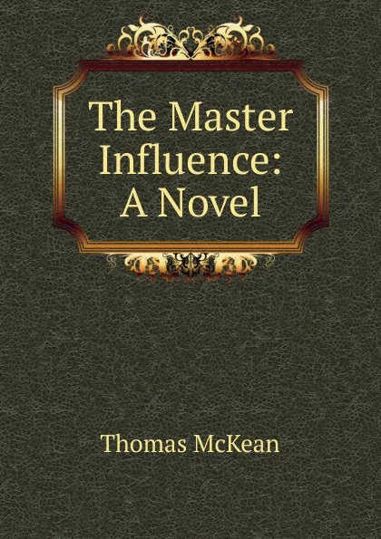 Обложка книги The Master Influence: A Novel, Thomas McKean