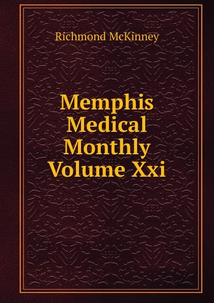 Обложка книги Memphis Medical Monthly Volume Xxi., Richmond McKinney