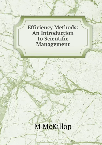 Обложка книги Efficiency Methods: An Introduction to Scientific Management, M McKillop