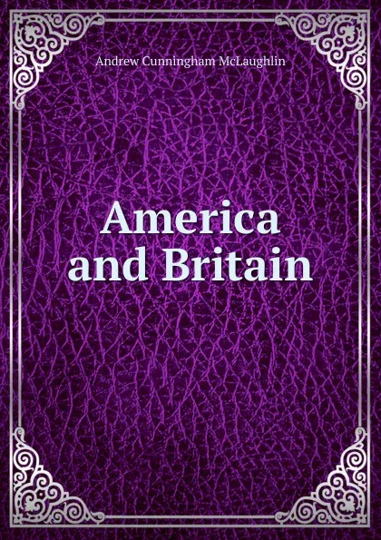 Обложка книги America and Britain, Andrew Cunningham McLaughlin