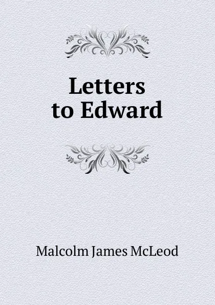 Обложка книги Letters to Edward, Malcolm James McLeod