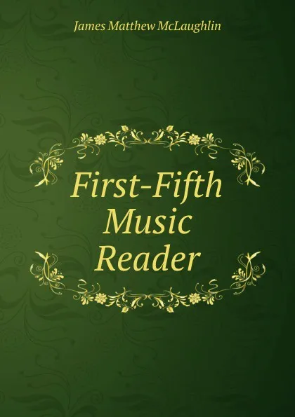 Обложка книги First-Fifth Music Reader, James Matthew McLaughlin