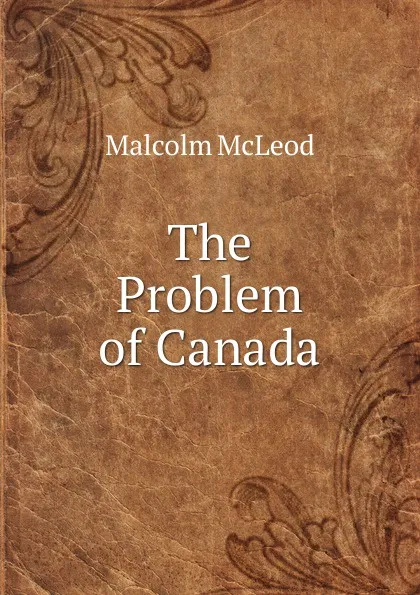 Обложка книги The Problem of Canada, Malcolm McLeod