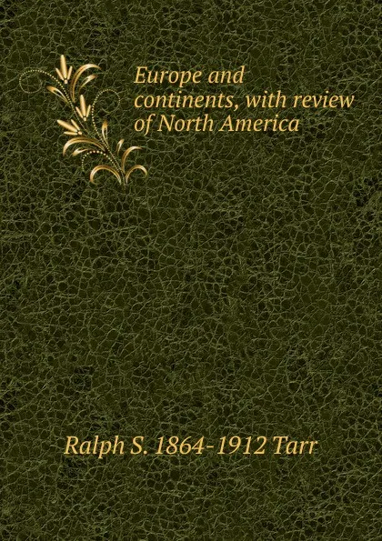 Обложка книги Europe and continents, with review of North America, Ralph S. 1864-1912 Tarr