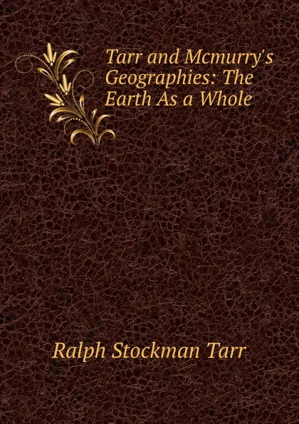 Обложка книги Tarr and Mcmurry.s Geographies: The Earth As a Whole, Ralph S. Tarr