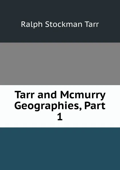 Обложка книги Tarr and Mcmurry Geographies, Part 1, Ralph S. Tarr