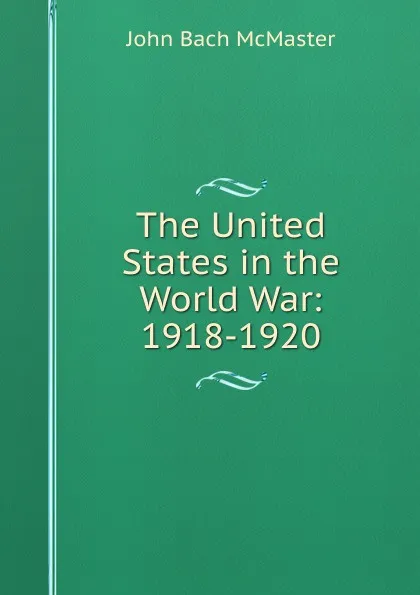 Обложка книги The United States in the World War: 1918-1920, John Bach McMaster