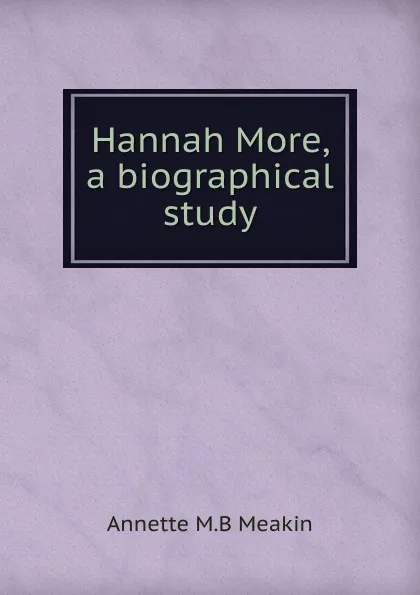 Обложка книги Hannah More, a biographical study, Annette M.B Meakin