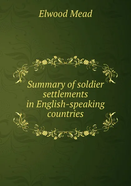 Обложка книги Summary of soldier settlements in English-speaking countries, Elwood Mead