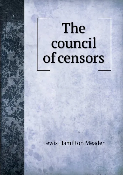 Обложка книги The council of censors, Lewis Hamilton Meader