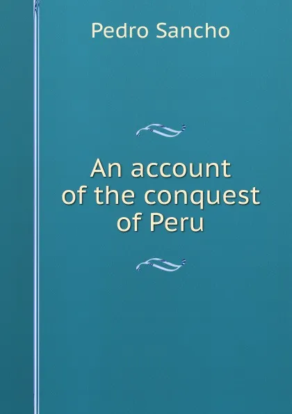 Обложка книги An account of the conquest of Peru, Pedro Sancho