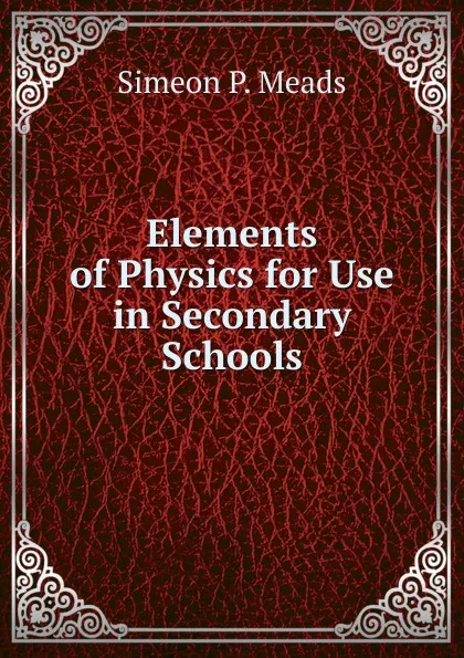 Обложка книги Elements of Physics for Use in Secondary Schools, Simeon P. Meads