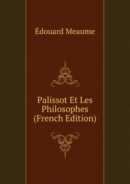 Обложка книги Palissot Et Les Philosophes (French Edition), Édouard Meaume