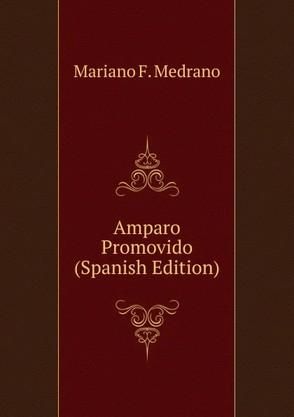 Обложка книги Amparo Promovido (Spanish Edition), Mariano F. Medrano