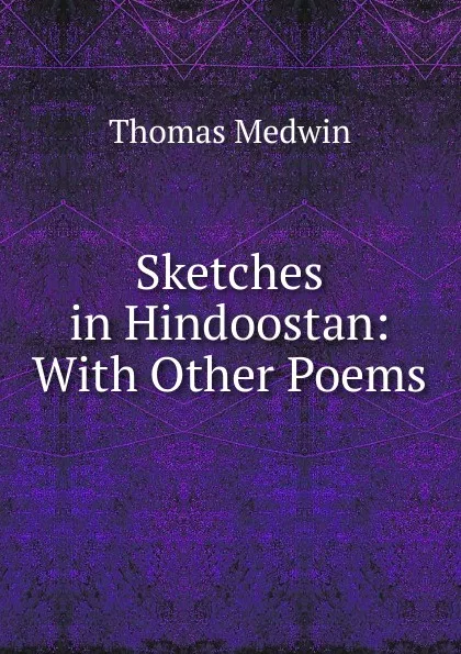 Обложка книги Sketches in Hindoostan: With Other Poems, Thomas Medwin