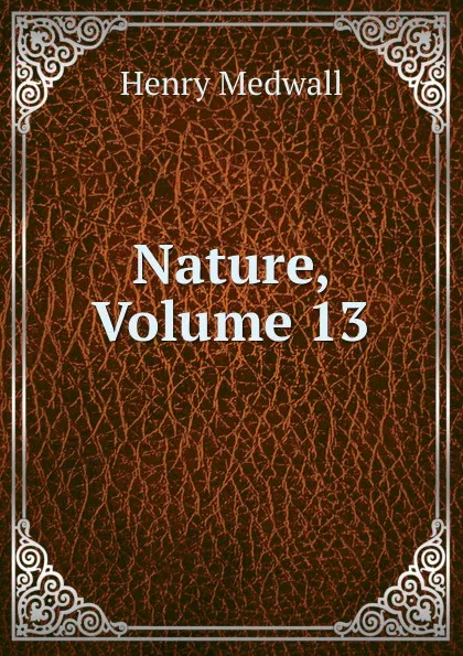 Обложка книги Nature, Volume 13, Henry Medwall