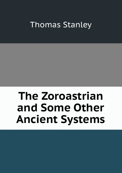 Обложка книги The Zoroastrian and Some Other Ancient Systems, Thomas Stanley