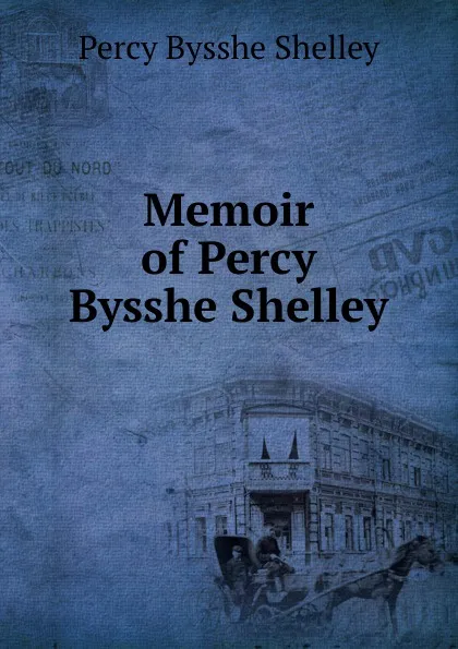 Обложка книги Memoir of Percy Bysshe Shelley, Shelley Percy Bysshe