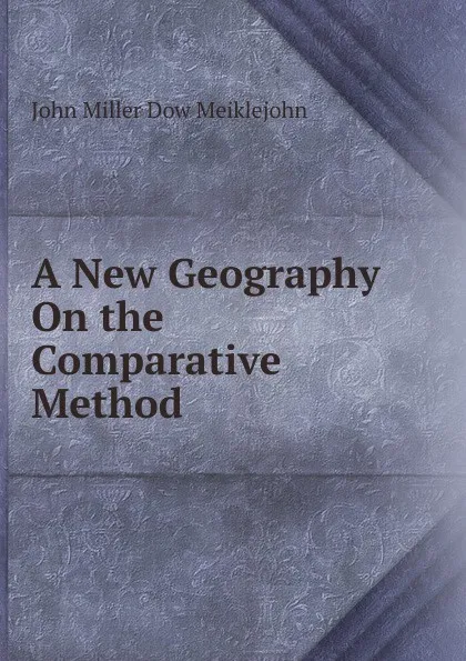 Обложка книги A New Geography On the Comparative Method, John Miller Dow Meiklejohn