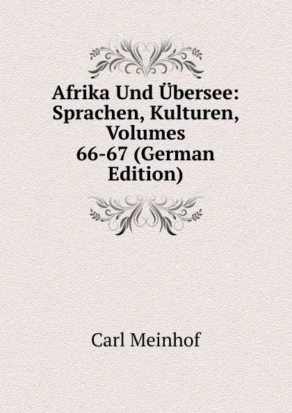 Обложка книги Afrika Und Ubersee: Sprachen, Kulturen, Volumes 66-67 (German Edition), Carl Meinhof