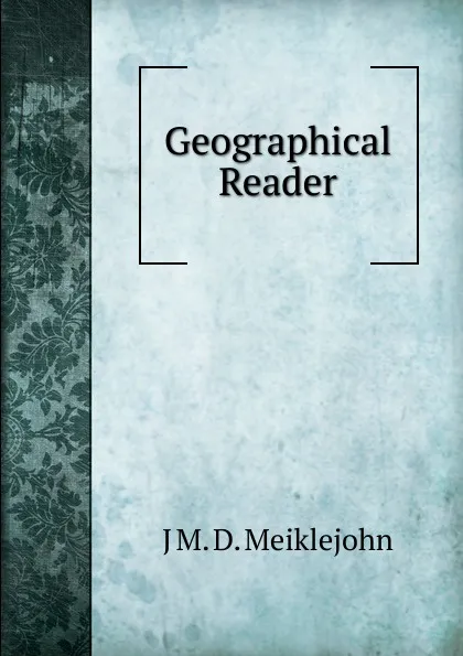 Обложка книги Geographical Reader, J M. D. Meiklejohn