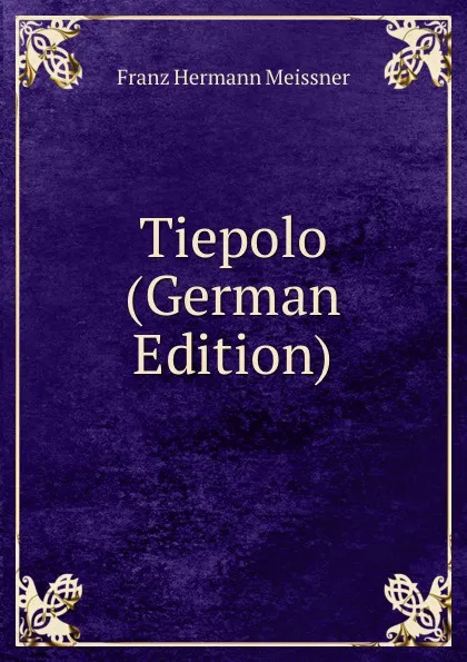 Обложка книги Tiepolo (German Edition), Franz Hermann Meissner