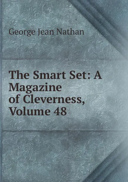 Обложка книги The Smart Set: A Magazine of Cleverness, Volume 48, Nathan George Jean