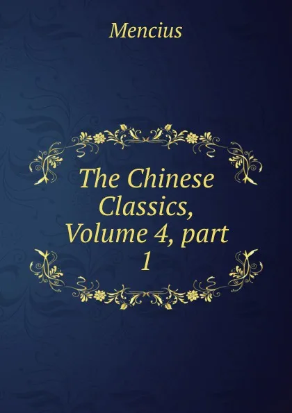 Обложка книги The Chinese Classics, Volume 4,.part 1, Mencius