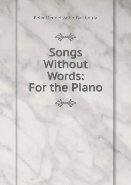 Обложка книги Songs Without Words: For the Piano, Felix Mendelssohn-Bartholdy