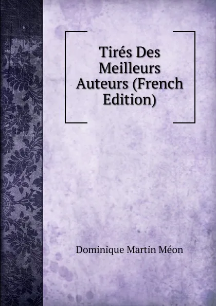 Обложка книги Tires Des Meilleurs Auteurs (French Edition), Dominique Martin Méon