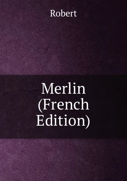 Обложка книги Merlin (French Edition), Robert
