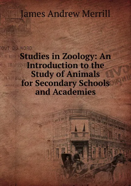 Обложка книги Studies in Zoology: An Introduction to the Study of Animals for Secondary Schools and Academies, James Andrew Merrill