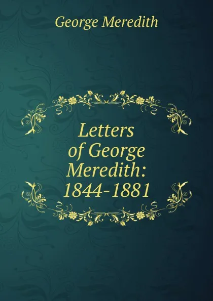Обложка книги Letters of George Meredith: 1844-1881, George Meredith