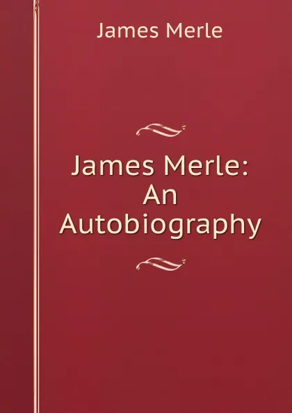 Обложка книги James Merle: An Autobiography, James Merle