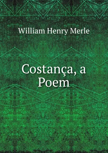 Обложка книги Costanca, a Poem, William Henry Merle