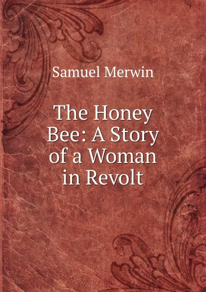 Обложка книги The Honey Bee: A Story of a Woman in Revolt, Merwin Samuel