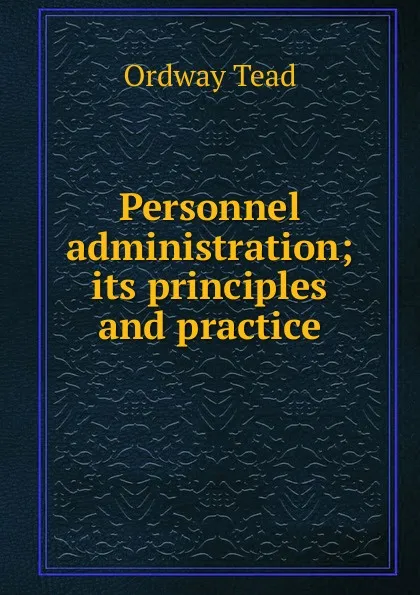 Обложка книги Personnel administration; its principles and practice, Ordway Tead