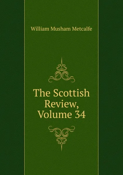 Обложка книги The Scottish Review, Volume 34, William Musham Metcalfe