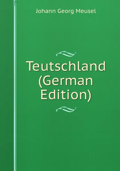 Обложка книги Teutschland (German Edition), Meusel Johann Georg