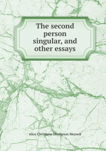 Обложка книги The second person singular, and other essays, Meynell Alice Christiana