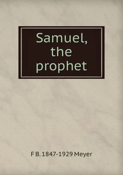 Обложка книги Samuel, the prophet, F B. 1847-1929 Meyer