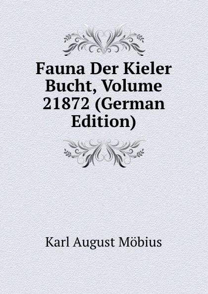 Обложка книги Fauna Der Kieler Bucht, Volume 21872 (German Edition), Karl August Möbius