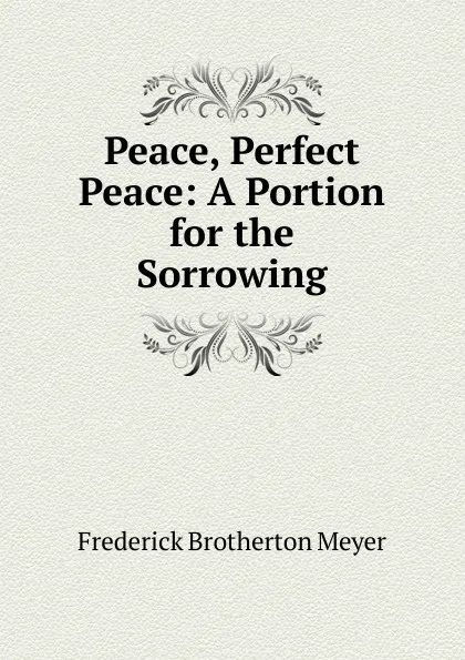 Обложка книги Peace, Perfect Peace: A Portion for the Sorrowing, Meyer F. B