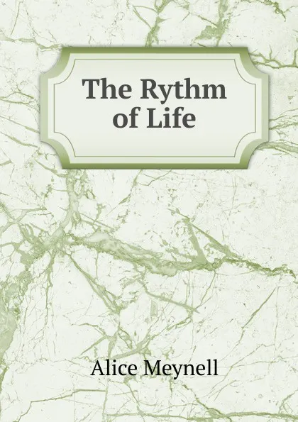 Обложка книги The Rythm of Life, Meynell Alice Christiana