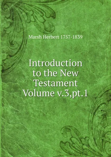 Обложка книги Introduction to the New Testament Volume v.3,pt.1, Marsh Herbert 1757-1839