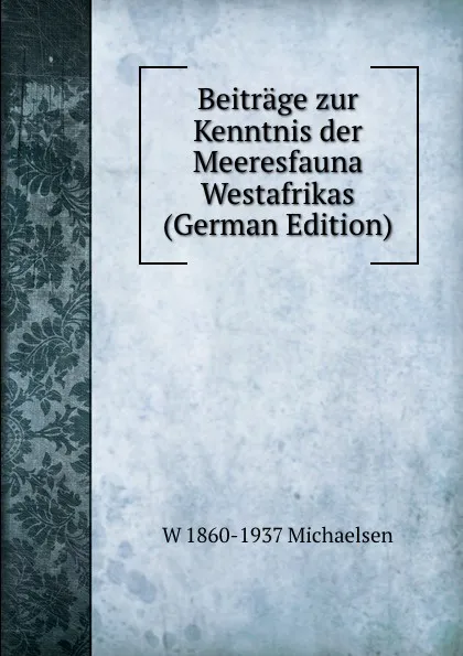 Обложка книги Beitrage zur Kenntnis der Meeresfauna Westafrikas (German Edition), W 1860-1937 Michaelsen