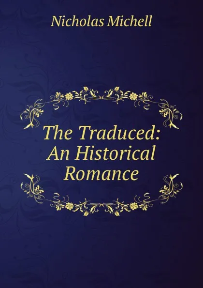 Обложка книги The Traduced: An Historical Romance, Nicholas Michell