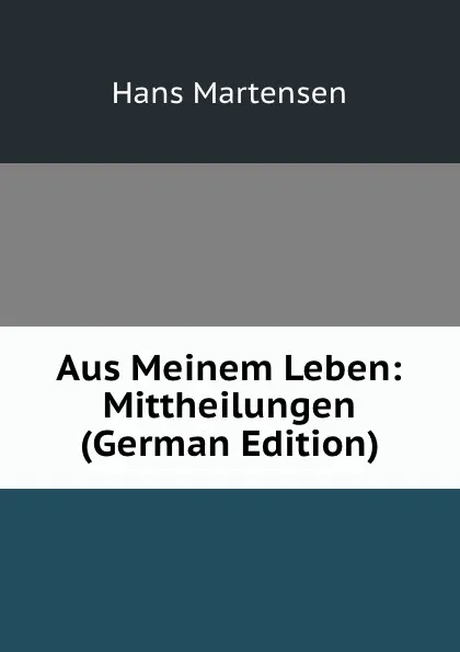 Обложка книги Aus Meinem Leben: Mittheilungen (German Edition), Hans Martensen